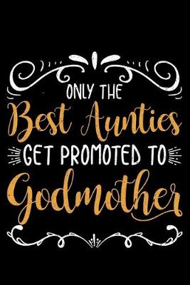 Book cover for Only The Best Aunties Get Promoted To Godmother