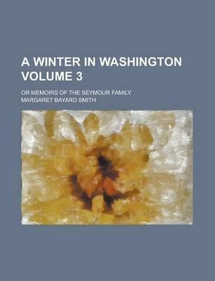 Book cover for A Winter in Washington; Or Memoirs of the Seymour Family Volume 3