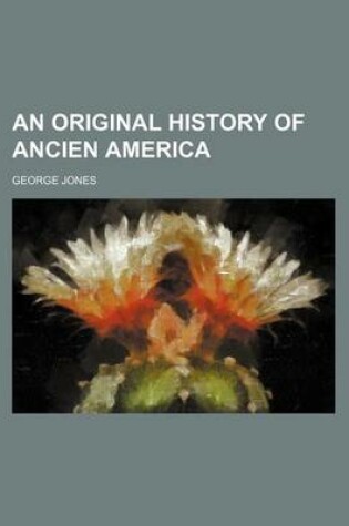 Cover of An Original History of Ancien America