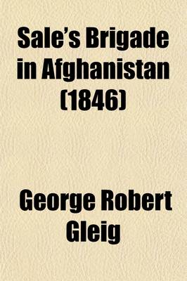Book cover for Sale's Brigade in Afghanistan; With an Account of the Seisure and Defence of Jellalabad