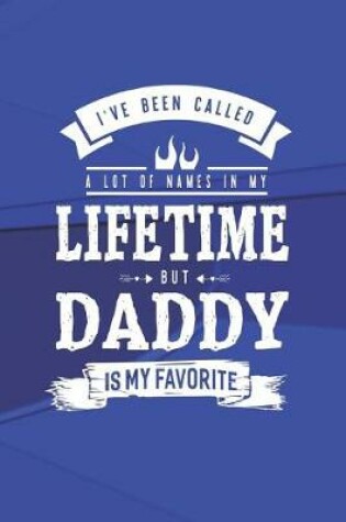 Cover of I 've Been Called A Lot Of Names In My Lifetime But Daddy Is My Favorite