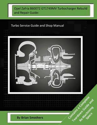 Book cover for Opel Zafria 860072 GT1749MV Turbocharger Rebuild and Repair Guide