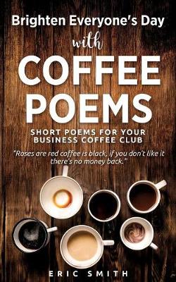 Book cover for Brighten Everyone's Day with COFFEE POEMS Short poems for your business coffee club