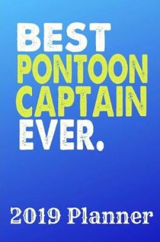 Cover of Best Pontoon Captain Ever 2019 Planner