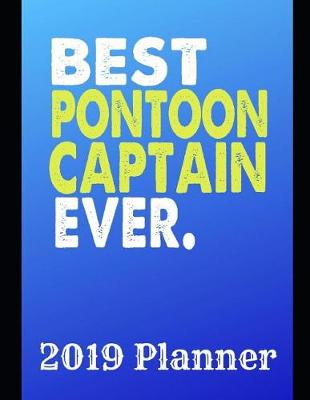 Book cover for Best Pontoon Captain Ever 2019 Planner