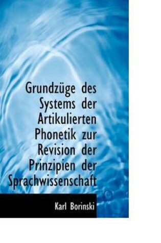 Cover of Grundz GE Des Systems Der Artikulierten Phonetik Zur Revision Der Prinzipien Der Sprachwissenschaft