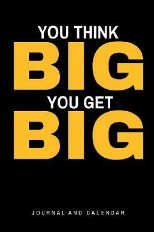 Cover of You Think Big You Get Big