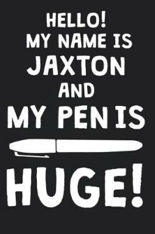 Cover of Hello! My Name Is JAXTON And My Pen Is Huge!