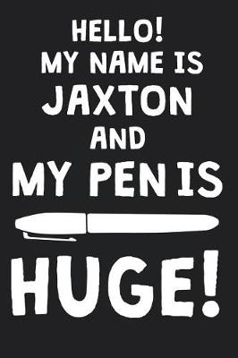 Book cover for Hello! My Name Is JAXTON And My Pen Is Huge!