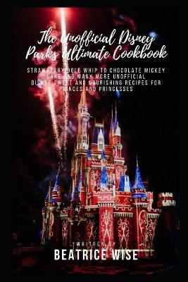 Cover of The Unofficial Disney Parks Ultimate Cookbook