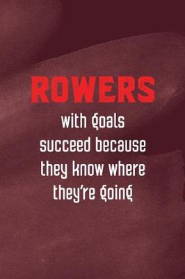 Book cover for Rowers With Goals Succeed Because They Know Where They're Going
