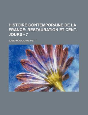 Book cover for Histoire Contemporaine de La France (7); Restauration Et Cent-Jours