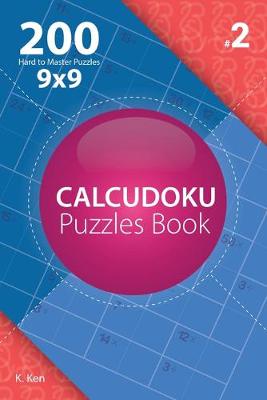 Cover of Calcudoku - 200 Hard to Master Puzzles 9x9 (Volume 2)