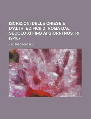 Book cover for Iscrizioni Delle Chiese E D'Altri Edificii Di Roma Dal Secolo XI Fino AI Giorni Nostri (9-10)