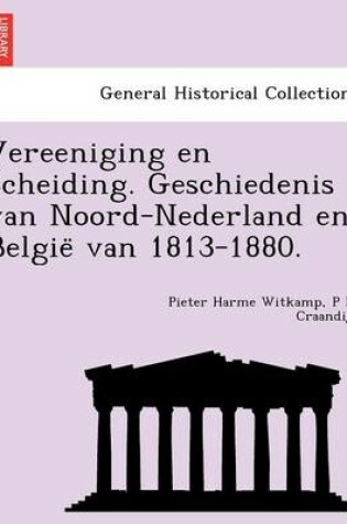 Cover of Vereeniging en Scheiding. Geschiedenis van Noord-Nederland en België van 1813-1880.