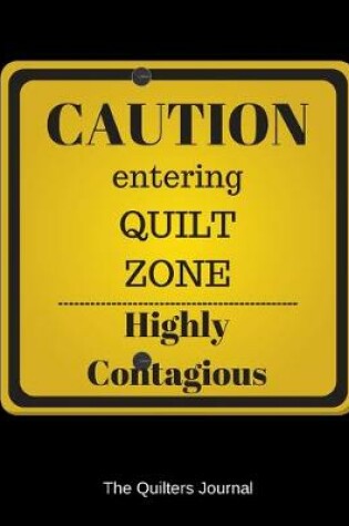 Cover of Caution Entering Quilt Zone Highly Contagious