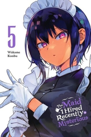 Cover of The Maid I Hired Recently Is Mysterious, Vol. 5