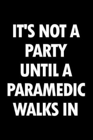 Cover of It's not a party until a paramedic walks in