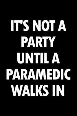 Book cover for It's not a party until a paramedic walks in