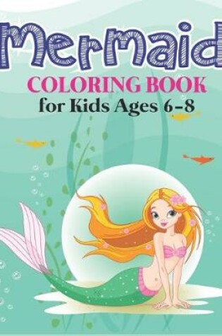 Cover of Mermaid Coloring Book for Kids Ages 6-8