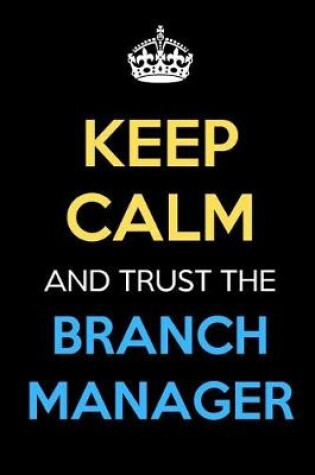 Cover of Keep Calm And Trust The Branch Manager