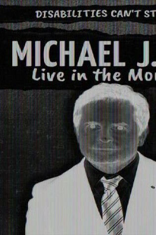 Cover of Michael J. Fox: Live in the Moment