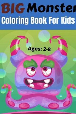 Cover of Big Monster Coloring Book For Kids Ages 2-8