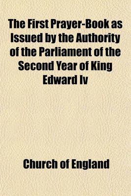 Book cover for The First Prayer-Book as Issued by the Authority of the Parliament of the Second Year of King Edward IV