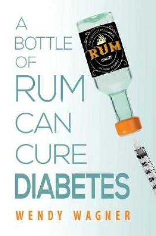 Cover of A Bottle of Rum Can Cure Diabetes