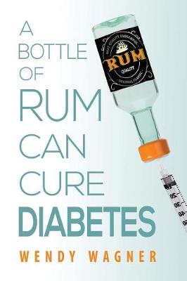 Book cover for A Bottle of Rum Can Cure Diabetes