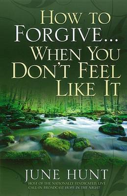 Book cover for How to Forgive...When You Don't Feel Like It