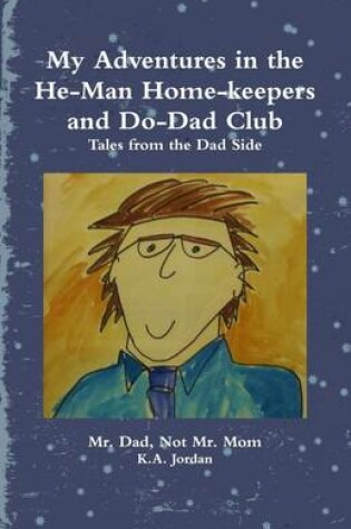 Cover of My Adventures In the He-Man Home-Keepers and Do-Dad Club: Tales from the Dad Side