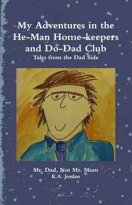 Book cover for My Adventures In the He-Man Home-Keepers and Do-Dad Club: Tales from the Dad Side