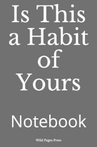 Cover of Is This a Habit of Yours