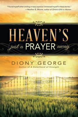 Heaven's Just a Prayer Away by Diony George