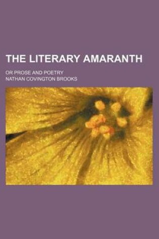 Cover of The Literary Amaranth; Or Prose and Poetry