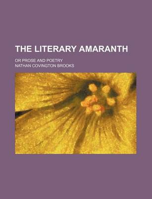Book cover for The Literary Amaranth; Or Prose and Poetry