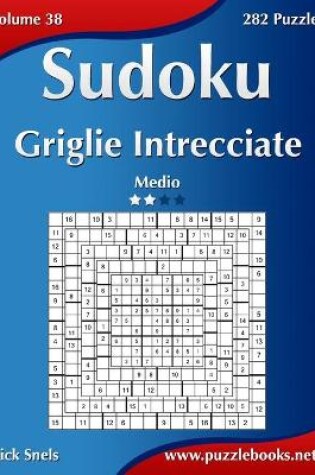 Cover of Sudoku Griglie Intrecciate - Medio - Volume 38 - 282 Puzzle