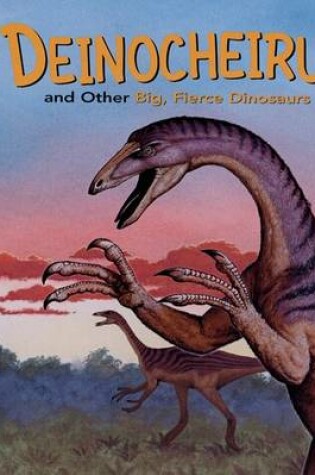 Cover of Deinocheirus and Other Big, Fierce Dinosaurs