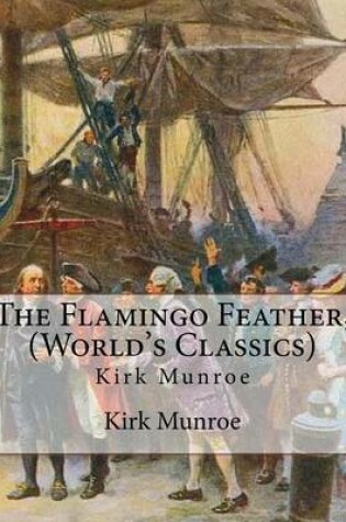 Cover of The Flamingo Feather, By Kirk Munroe (World's Classics)