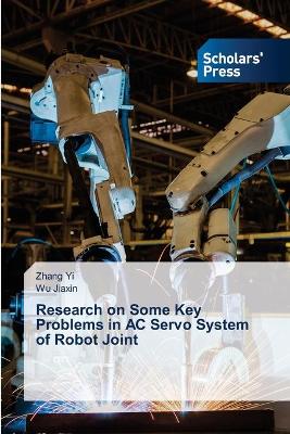 Book cover for Research on Some Key Problems in AC Servo System of Robot Joint