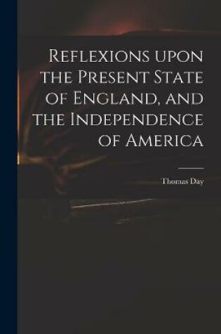 Cover of Reflexions Upon the Present State of England, and the Independence of America