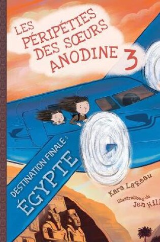 Cover of Les P�rip�ties Des Soeurs Anodine: N� 3 - Destination Finale: �gypte