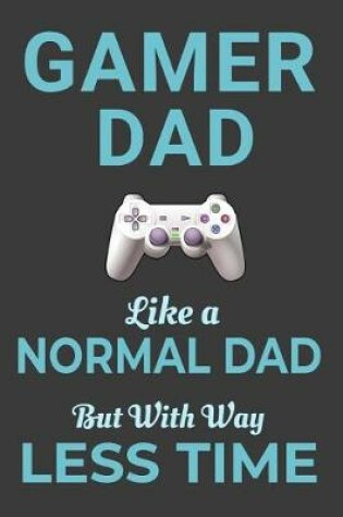 Cover of Gamer Dad Like a Normal Dad But With Way Less Time