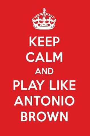 Cover of Keep Calm and Play Like Antonio Brown