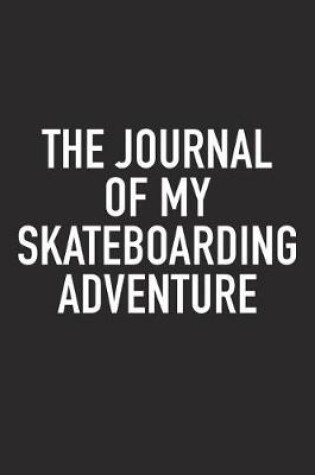 Cover of The Journal of My Skateboarding Adventure