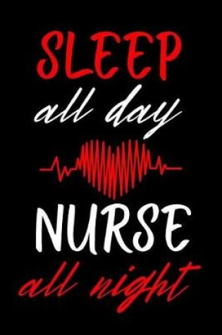 Cover of Sleep All Day Nurse All Night
