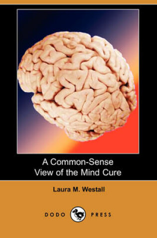 Cover of A Common-Sense View of the Mind Cure (Dodo Press)