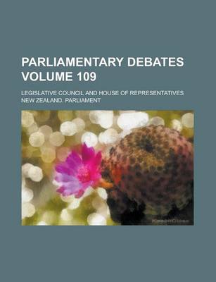 Book cover for Parliamentary Debates; Legislative Council and House of Representatives Volume 109