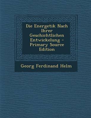 Book cover for Die Energetik Nach Ihrer Geschichtlichen Entwickelung - Primary Source Edition